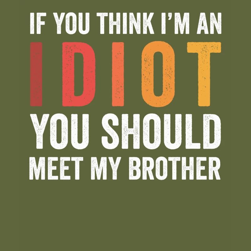 Wenn du denkst, dass ich ein Idiot bin, solltest du meinen Bruder treffen