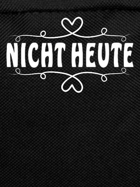 NICHT HEUTE