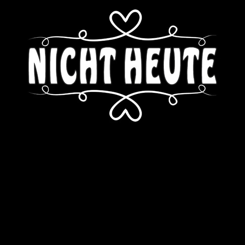 NICHT HEUTE