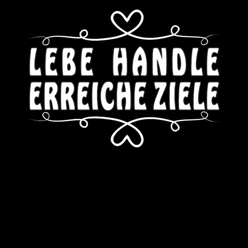 LEBE HANDLE ERREICHE ZIELE