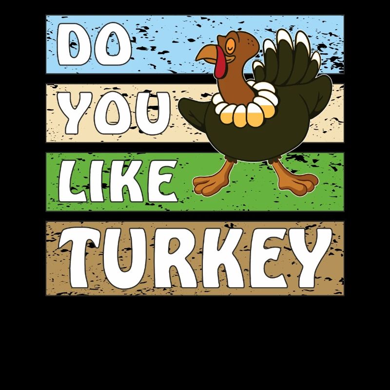 DO YOU LIKE TURKEY