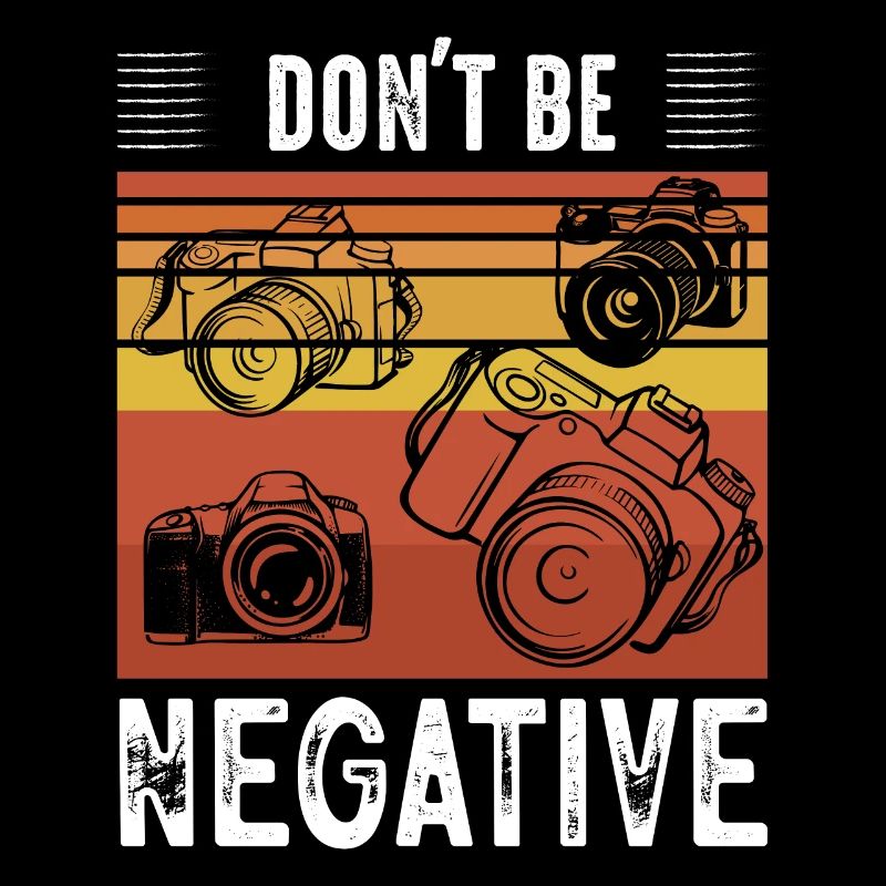 Don't Be Negative Photography Camera