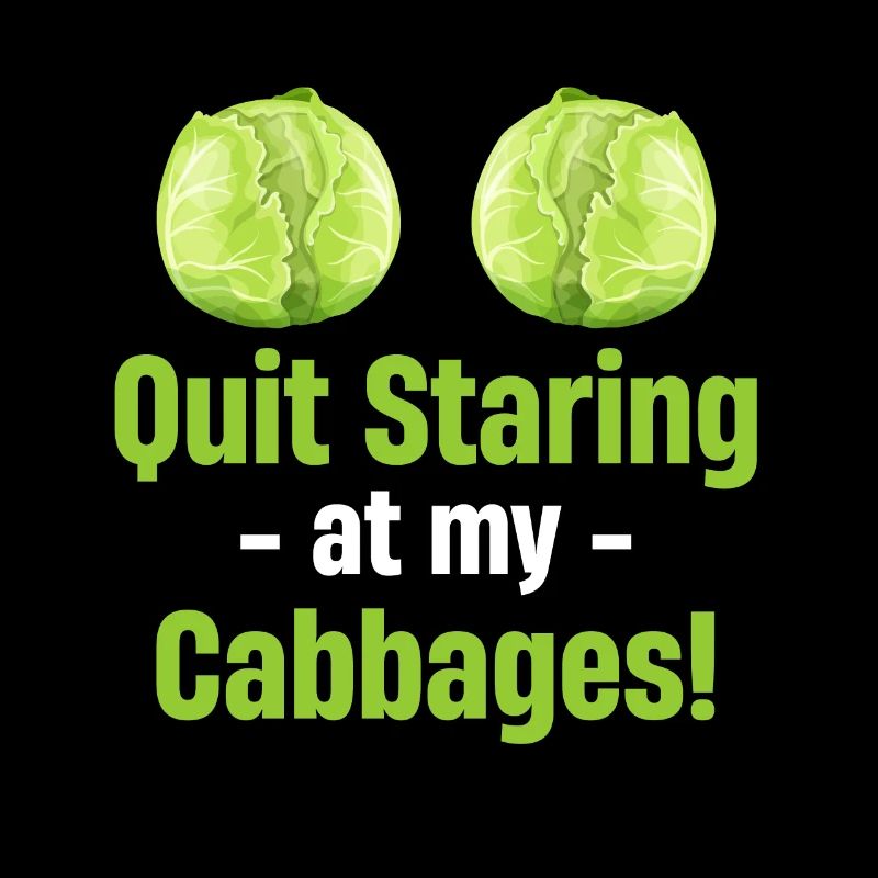 Stop staring at my cabbages