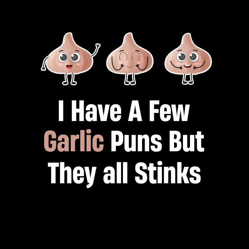 I have a few puns with garlic, but