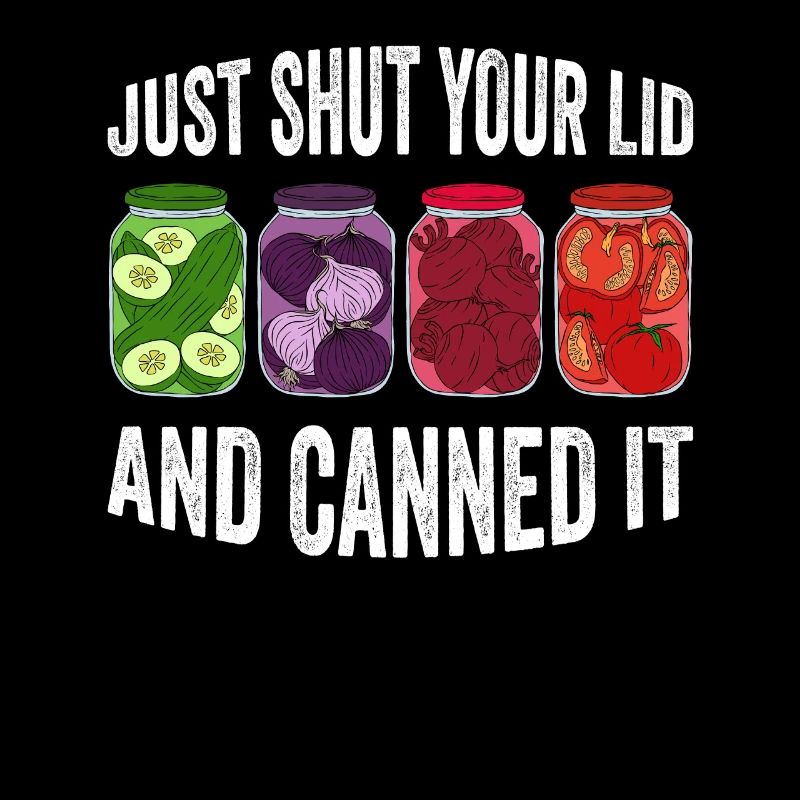 Just Shut Your Lid And Canned It