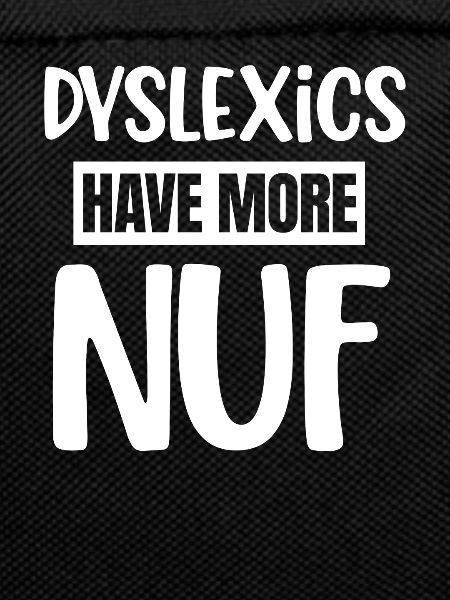 Dyslexics have more Nuf-awareness,