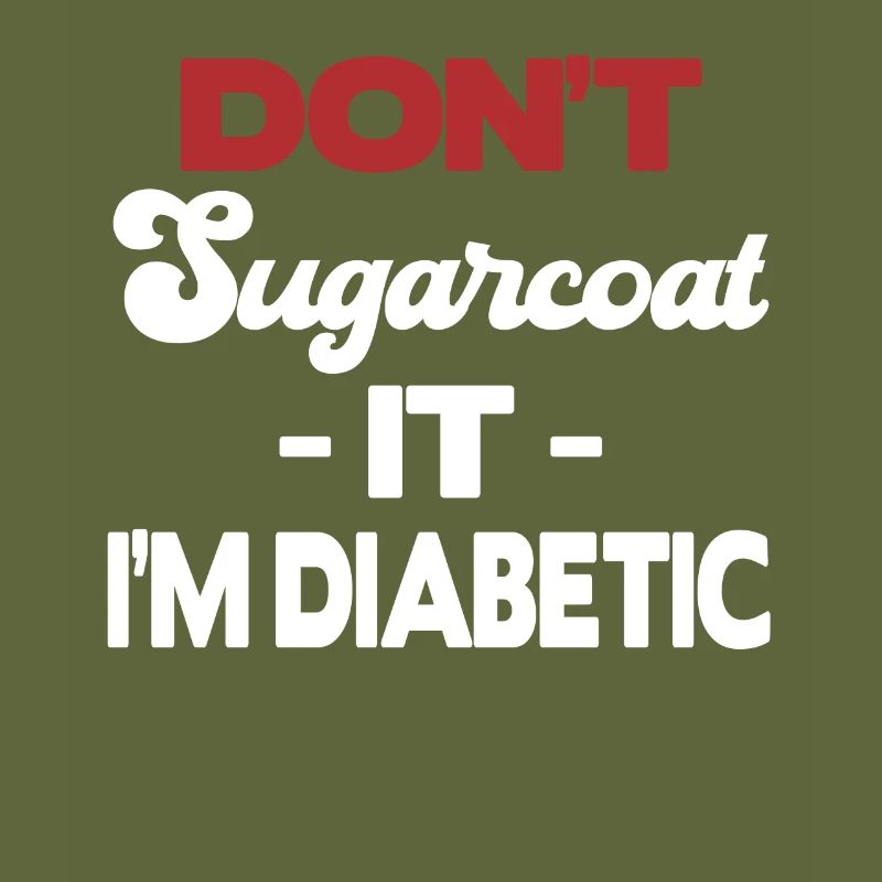 Don't sugarcoat it, I'm diabetic