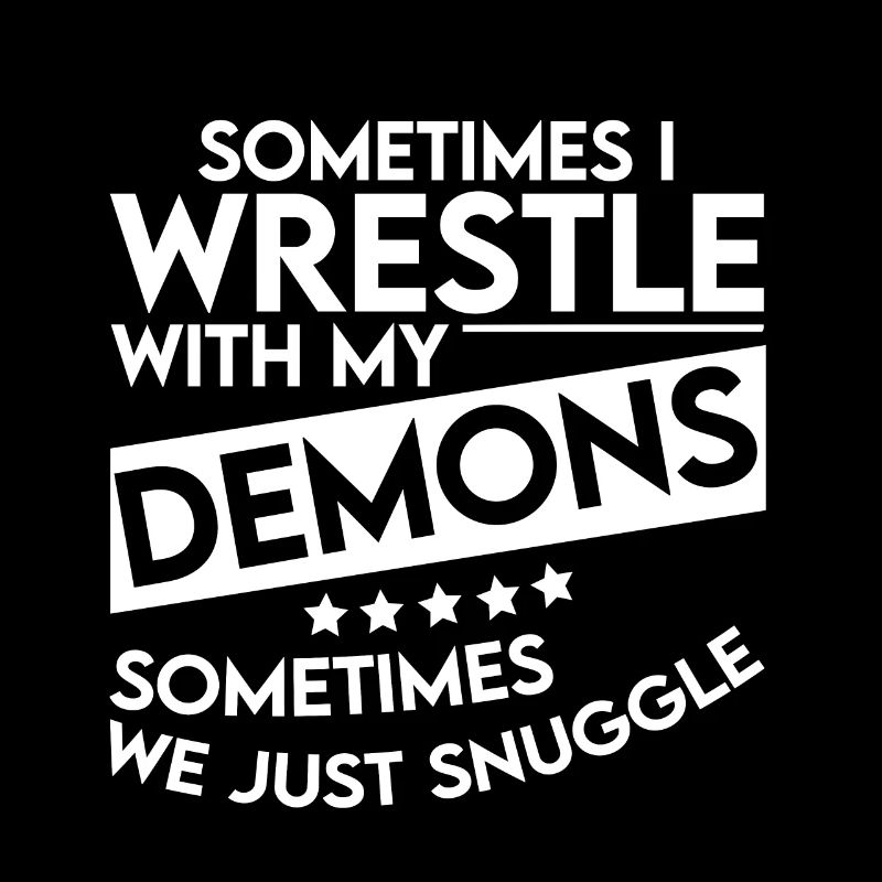 Sometimes I Wrestle With My Demons 4