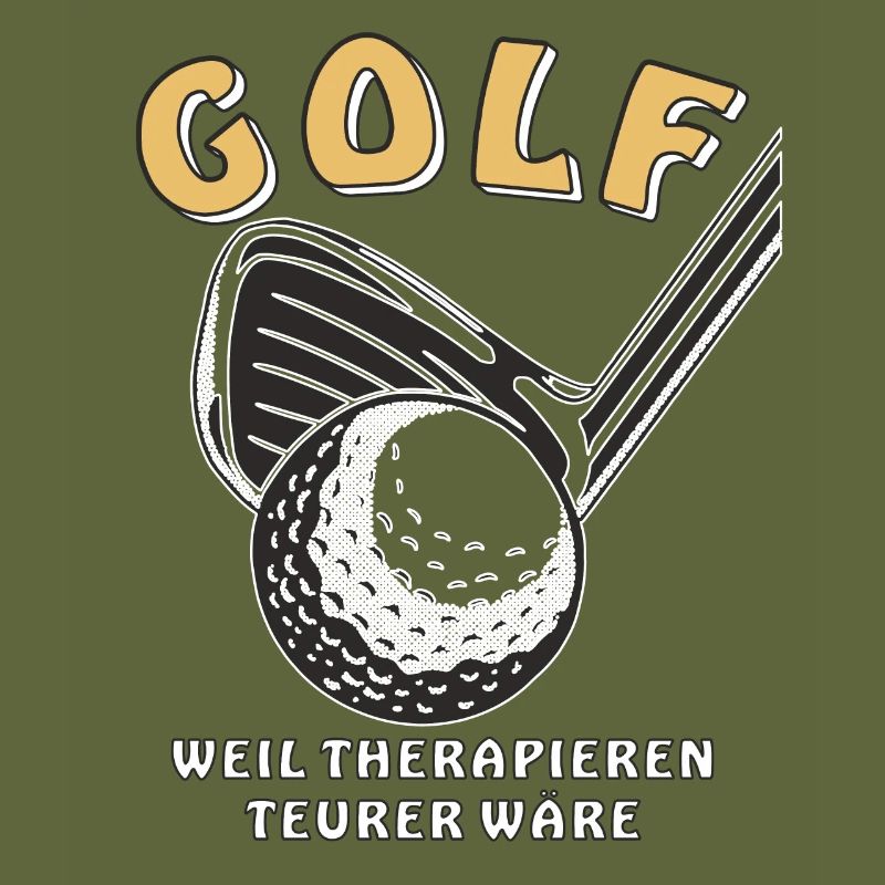 GOLF BECAUSE THERAPY WOULD BE MORE EXPENSIVE