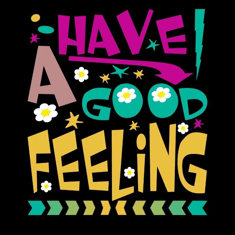 HAVE A GOOD FEELING