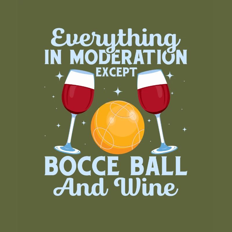 Everything In Moderation Except Bocce Player Team