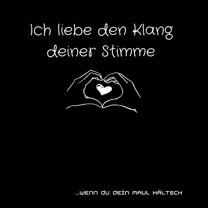 Ich liebe den klang deiner stimme wenn du...