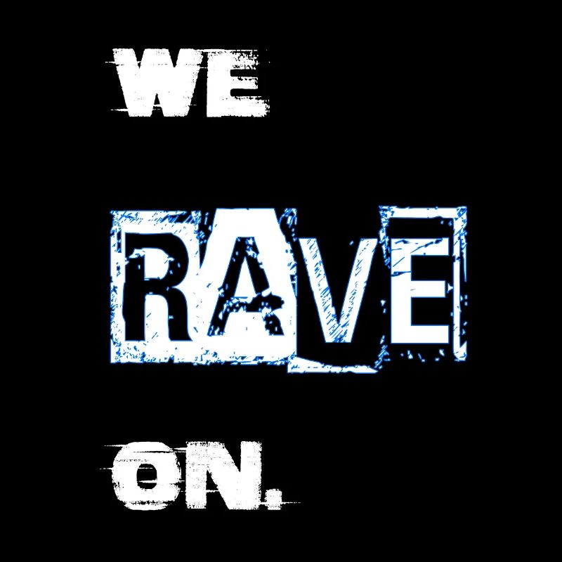 we Rave on.