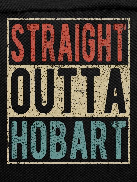 Straight outta Hobart