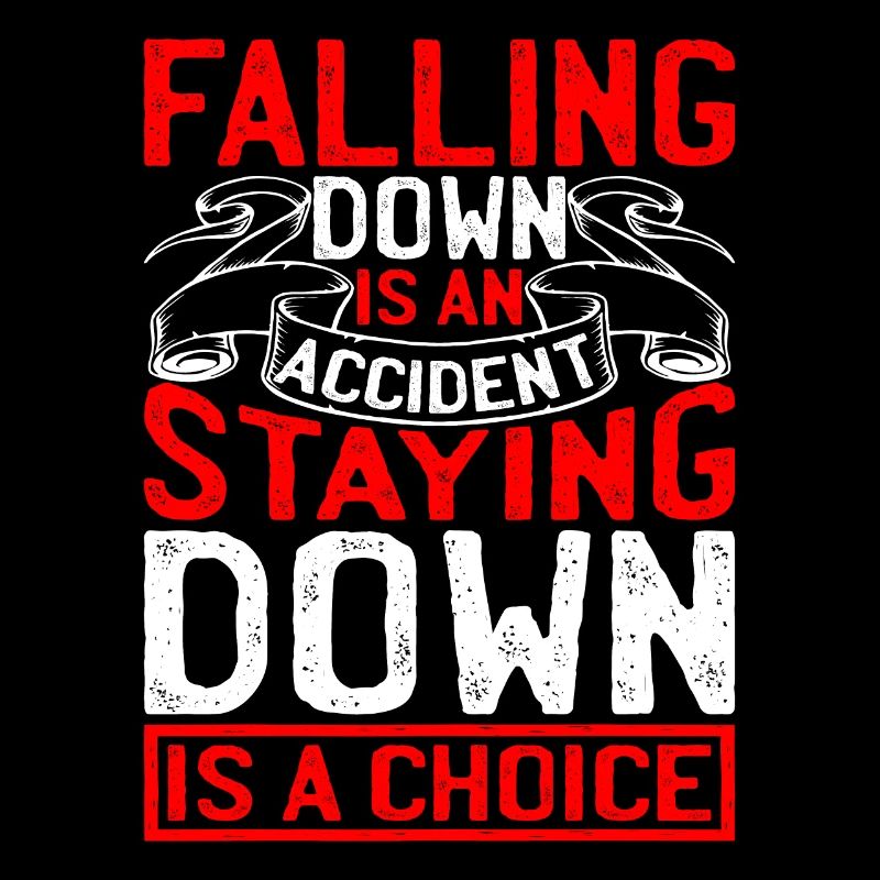 Falling Is An Accident, Staying Down Is A Choice 4