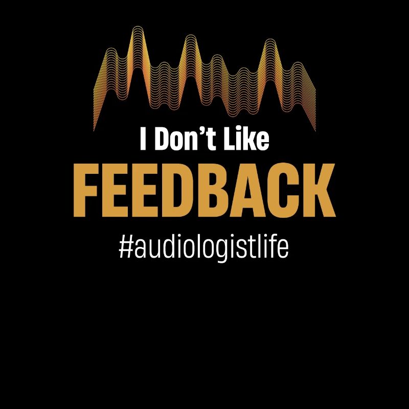I don't like feedback funny audiologist
