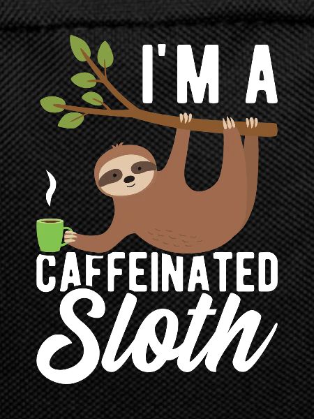I'm a caffeinated sloth