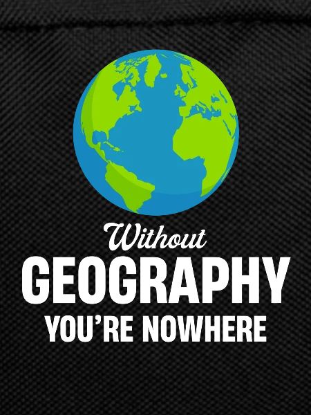 Without geography, you're nowhere,