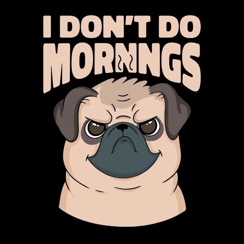 Mops Hund Witzig I Dont Do Mornings