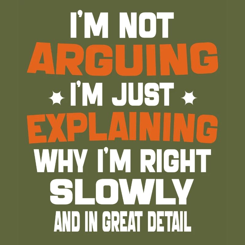 i'm not arguing i'm just explaining why i'm right