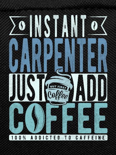 Instant Carpenter Just Add Coffee