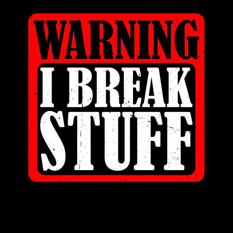 Warning I Break Stuff 5