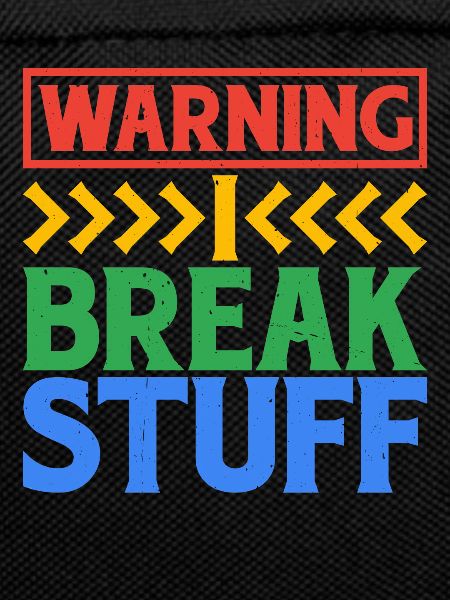 Warning I Break Stuff 6