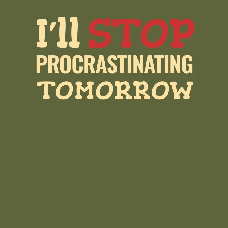 I'll stop procrastinating tomorrow