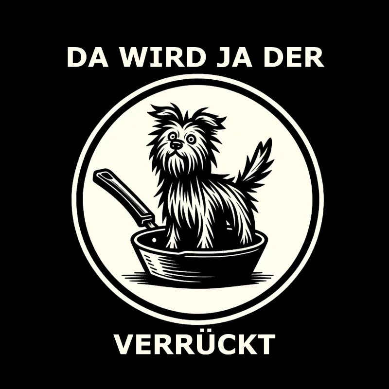 Spruch da wird der Hund in der Pfanne verrückt