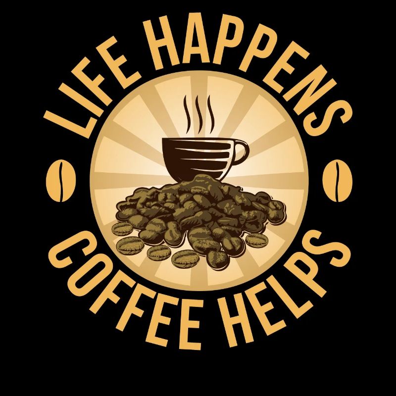 Life Happens Coffee Helps