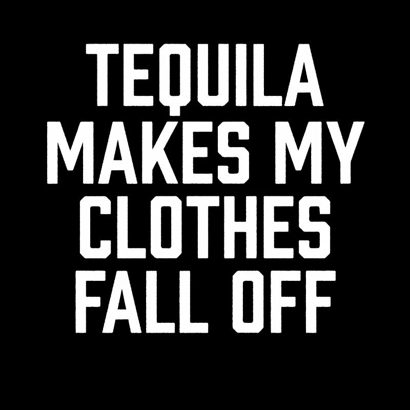 Tequila Makes My Clothes Fall Off Mexican Pun Cool