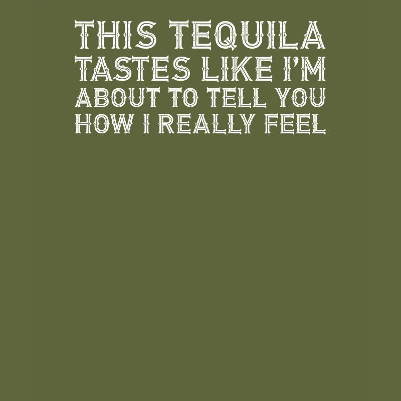 This Tequila Tastes Like I Really Lover Drinking