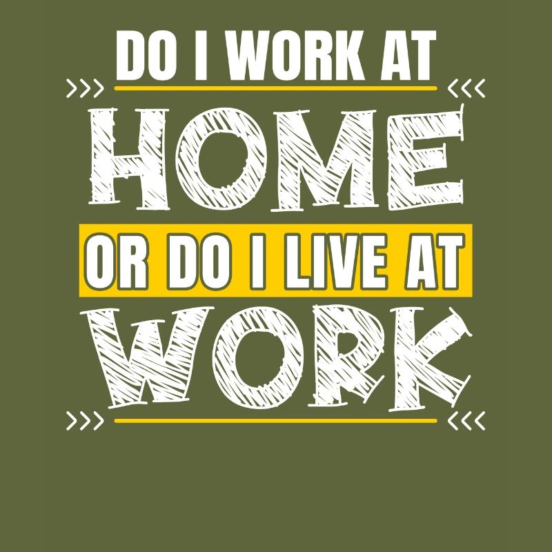 Do I work at home or do I live at work