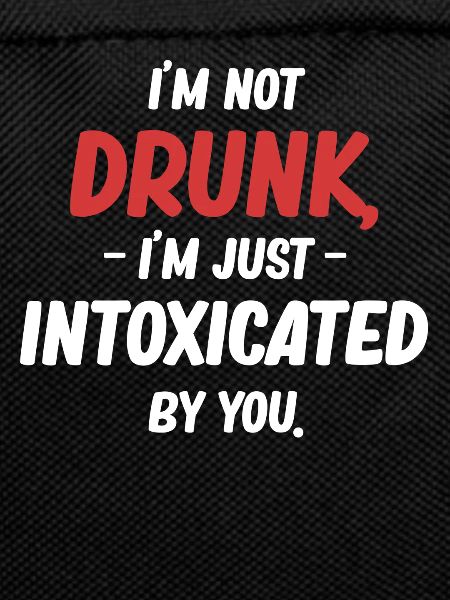I'm not drunk. I'm just