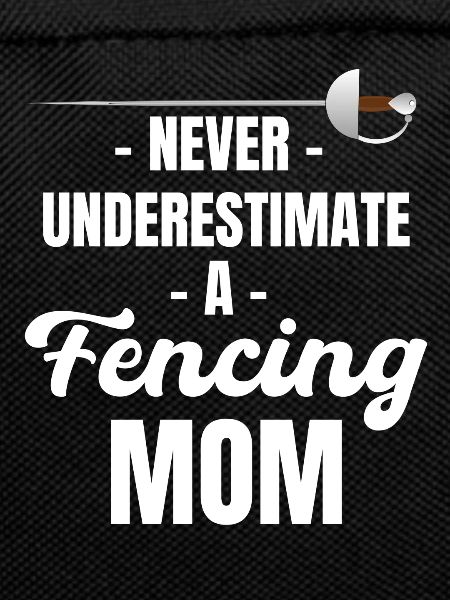 Never underestimate a fencing mother