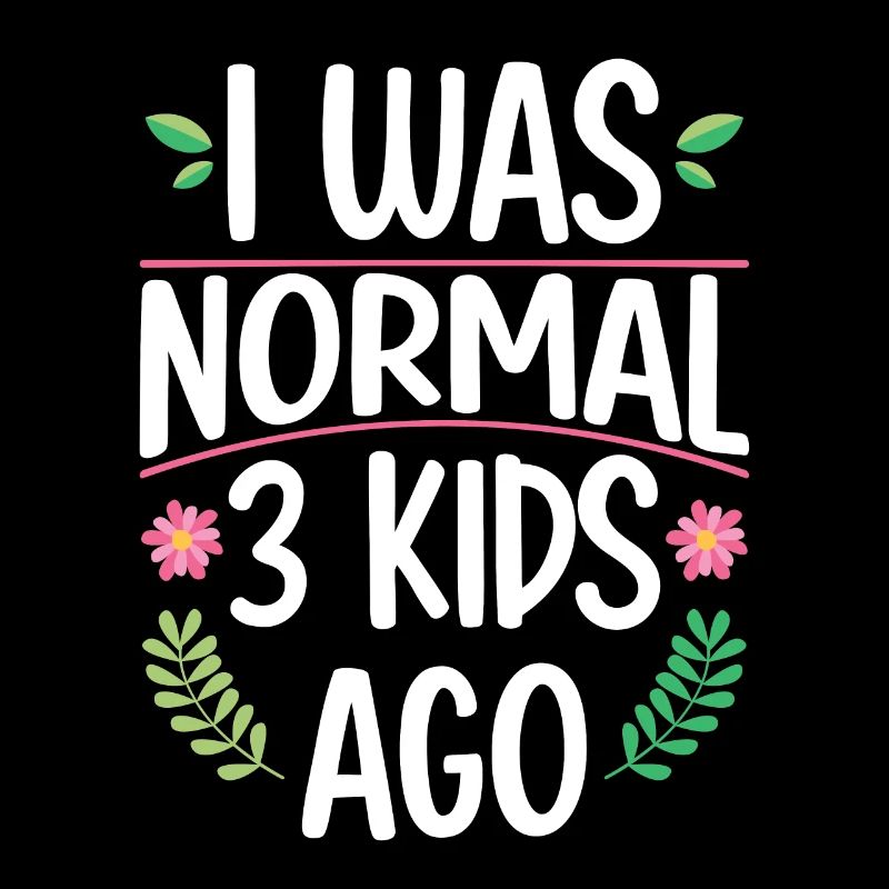 Mama Leben Ich war Normal Drei Kinder Vor Lustig