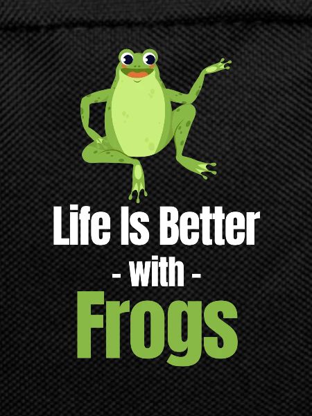 Life is better with frogs,
