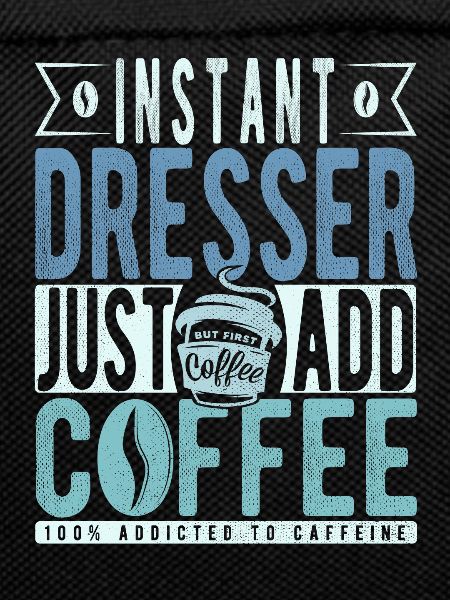 Instant Dresser Just Add Coffee