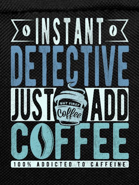 Instant Detective Just Add Coffee