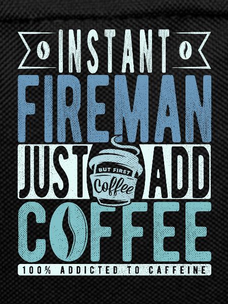 Instant Fireman Just Add Coffee