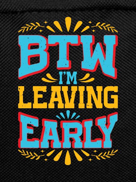 Btw I'm Leaving Early 7