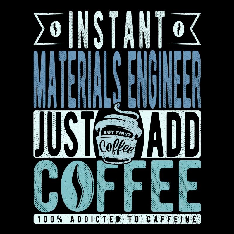 Instant Materials Engineer Fügen Sie einfach Kaffee hinzu