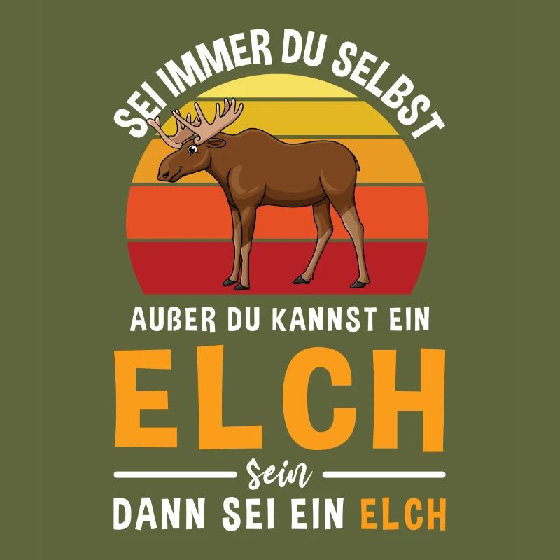 Sei Immer Du Selbst Außer du Kannst Ein Elch Sein