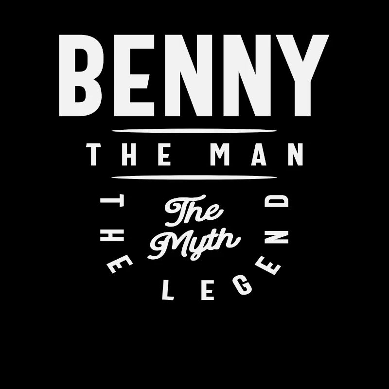 Benny The man The Myth The Legend Name Benny