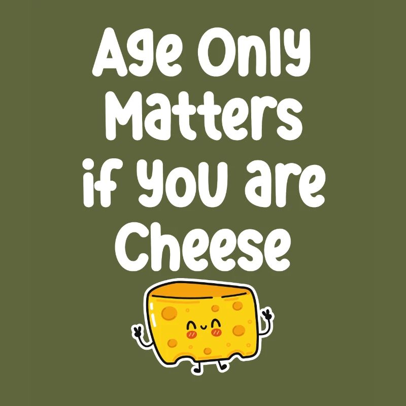 Age only matters if you're making cheese