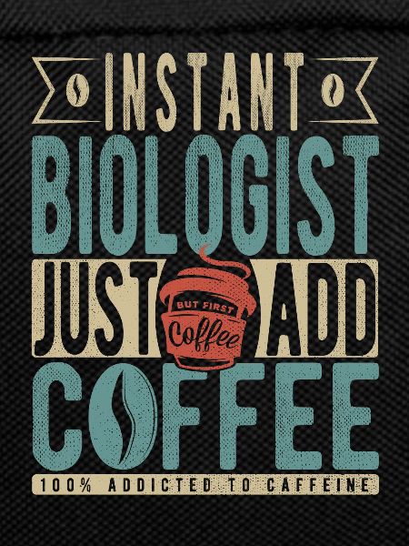 Instant Biologist Just Add Coffee