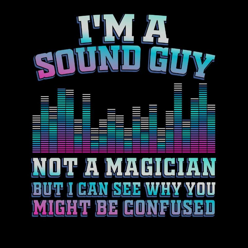 Sound Guy Not A Magician