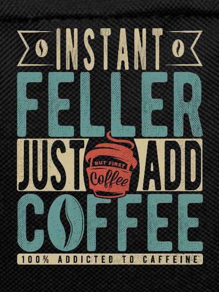 Instant Feller Just Add Coffee