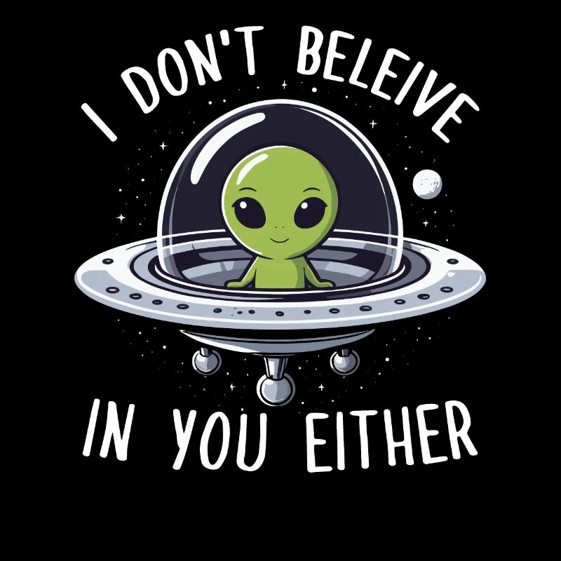 Alien, ich glaube auch nicht an dich