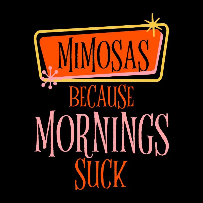 Mimosas Because Mornings Suck 2